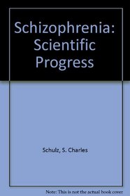 Schizophrenia: Scientific Progress