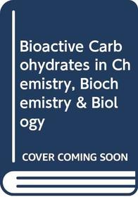 Bioactive Carbohydrates in Chemistry, Biochemistry & Biology