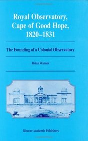 Royal Observatory, Cape of Good Hope, 1820-1831: The Founding of a Colonial Observatory