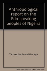 Anthropological report on the Edo-speaking peoples of Nigeria