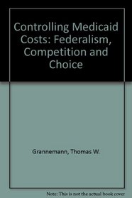 Controlling Medicaid Costs: Federalism, Competition and Choice (AEI studies)