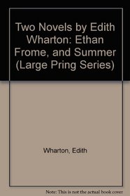 Two Novels by Edith Wharton: Ethan Frome, and Summer (Large Pring Series)