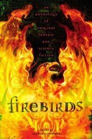Firebirds Pb: An Anthology of Original Fantasy and Science Fiction