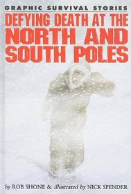 Defying Death at the North and South Poles (Graphic Survival Stories)