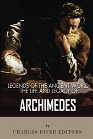 Legends of the Ancient World: The Life and Legacy of Archimedes
