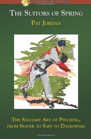 The Suitors of Spring: The Solitary Art of Pitching, from Seaver to Sain to Dalkowski (Summer Game Books Baseball Classic)