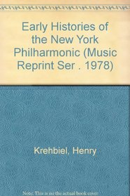 Early Histories of the New York Philharmonic (Music Reprint Ser . 1978)