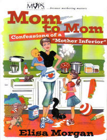 Mom to Mom:  Confessions of a 'Mother Inferior'