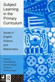 Subject Learning in the Primary Curriculum: Issues in English, Science and Mathematics
