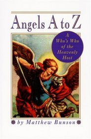 Angels A to Z : A Who's Who of the Heavenly Host