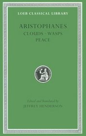 Aristophanes: Clouds, Wasps, Peace (Loeb Classical Library)