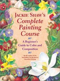 Jackie Shaw's Step-By-Step Painting Course: A Beginner's Guide to Color and Composition