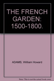 THE FRENCH GARDEN: 1500-1800.