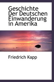 Geschichte Der Deutschen Einwanderung in Amerika (German and German Edition)