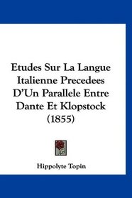 Etudes Sur La Langue Italienne Precedees D'Un Parallele Entre Dante Et Klopstock (1855) (French Edition)