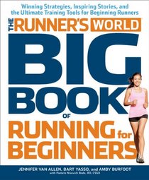 Runner's World Big Book of Running for Beginners: Winning Strategies, Inspiring Stories, and The Ultimate Training Tools for Beginning Runners