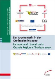 Der Arbeitsmarkt in der Groregion bis 2020 / Le march du travail de la Grande Rgion  l'horizon 2020