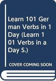 Learn 101 German Verbs in 1 Day (Learn 101 Verbs in a Day)