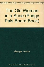 Old Woman In A Shoe (Pudgy Pals Board Book)