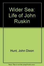 Wider Sea: Life of John Ruskin