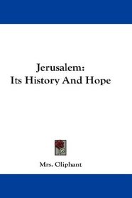 Jerusalem: Its History And Hope