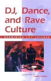 Dj Dance and Rave Culture (Examining Pop Culture)