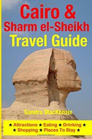 Cairo & Sharm el-Sheikh Travel Guide: Attractions, Eating, Drinking, Shopping & Places To Stay