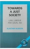 Towards a Just Society: Law, Labour and Legal Aid (Citizenship and the Law Series)