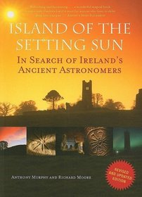 Island of the Setting Sun: In Search of Ireland's Ancient Astronomers