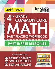 4th Grade Common Core Math: Daily Practice Workbook - Part II: Free Response | 1000+ Practice Questions and Video Explanations | Argo Brothers