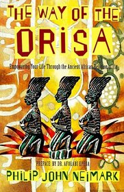 The Way of Orisa : Empowering Your Life Through the Ancient African Religion of Ifa
