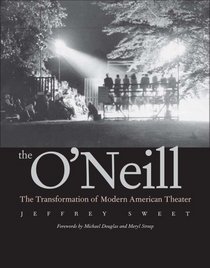 The O'Neill: The Transformation of Modern American Theater
