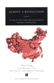 Almost a Revolution : The Story of a Chinese Student's Journey from Boyhood to Leadership in Tiananmen Square (Ann Arbor Paperbacks)
