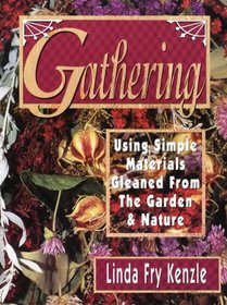 Gathering: Using Simple Materials Gleaned from the Garden & Nature