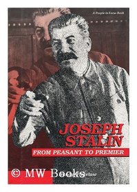 Joseph Stalin: From Peasant to Premier (People in Focus)