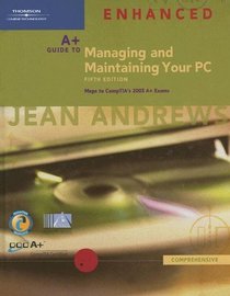 A+ Guide to Managing and Maintaining Your PC: Fifth Edition Enhanced, Comprehensive