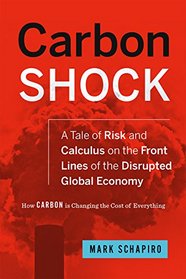 Carbon Shock: A Tale of Risk and Calculus on the Front Lines of the Disrupted Global Economy