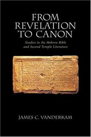 From Revelation to Canon: Studies in the Hebrew Bible and Second Temple Literature (Supplements to the Journal for the Study of Judaism)