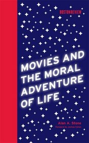 Movies and the Moral Adventure of Life (Boston Review Books)