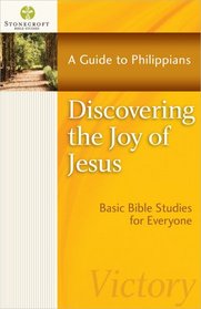 Discovering the Joy of Jesus: A Guide to Philippians (Stonecroft Bible Studies)