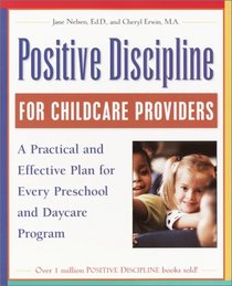 Positive Discipline for Childcare Providers: A Practical and Effective Plan for Every Preschool and Daycare Program (Positive Discipline)