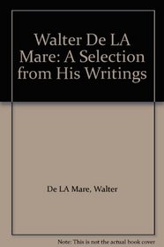 Walter De LA Mare: A Selection from His Writings