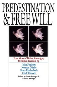 Predestination and Free Will: Four Views of Divine Sovereignty and Human Freedom