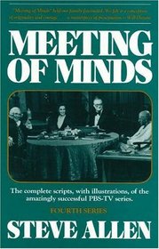 Meeting of Minds : The Complete Scripts, With Illustrations, of the Amazingly Successful PBS-TV Series - Series IV