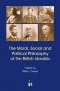 The Moral, Social and Political Philosophy of the British Idealists (British Idealist Studies)