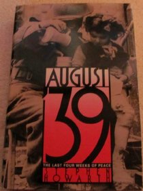 August '39: The Last Four Weeks of Peace