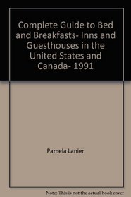 Complete Guide to Bed and Breakfasts, Inns and Guesthouses in the United States and Canada, 1991 (Complete Guide to Bed & Breakfasts, Inns & Guesthouses)