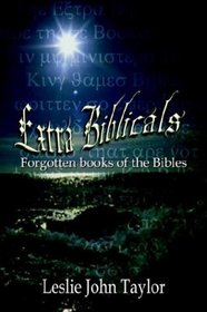 Extra Biblicals: Forgotten books of the Bibles