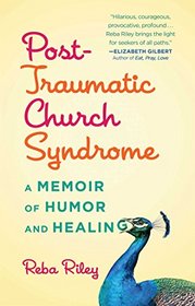 Post-Traumatic Church Syndrome: A Memoir of Humor and Healing