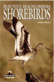 Shorebirds: Beautiful Beachcombers (Northword Wildlife Series (Minocqua, Wis.).)